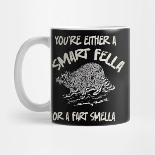 You're-Either-A-Smart-Fella-Or-Fart-Smella Mug